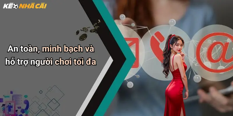 An toàn, minh bạch và hỗ trợ người chơi tối đa