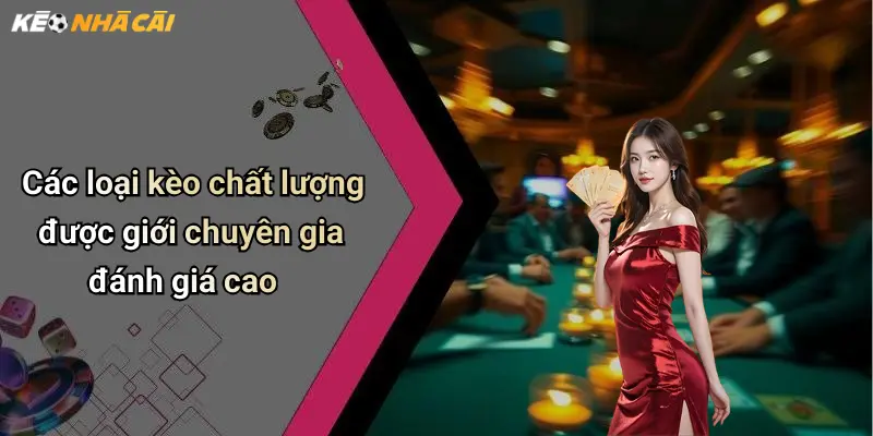 Các loại kèo chất lượng được giới chuyên gia đánh giá cao