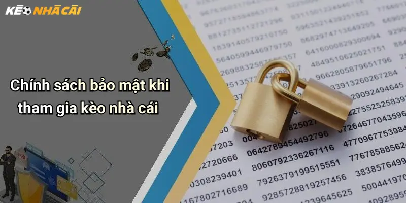 Chính sách bảo mật khi tham gia kèo nhà cái