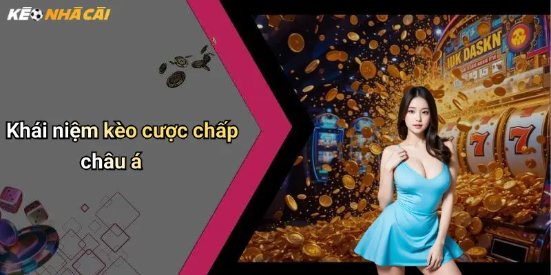 Khái niệm kèo cược chấp châu á