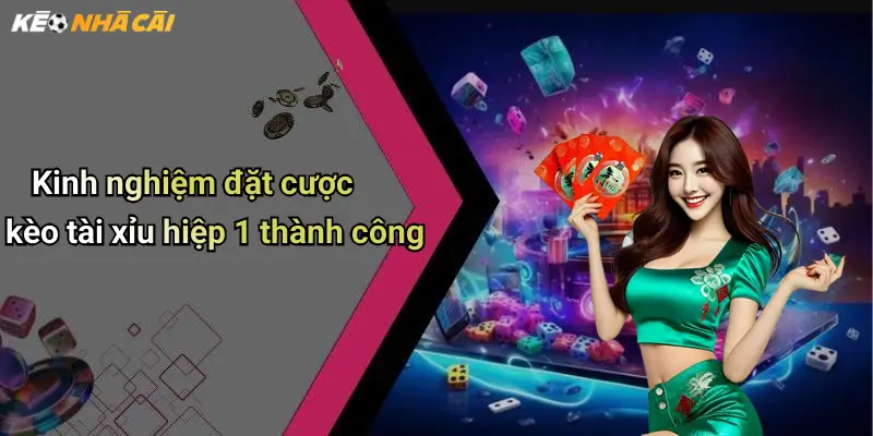 Kinh nghiệm đặt cược kèo tài xỉu hiệp 1 thành công