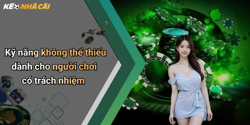 Kỹ năng không thể thiếu dành cho người chơi có trách nhiệm