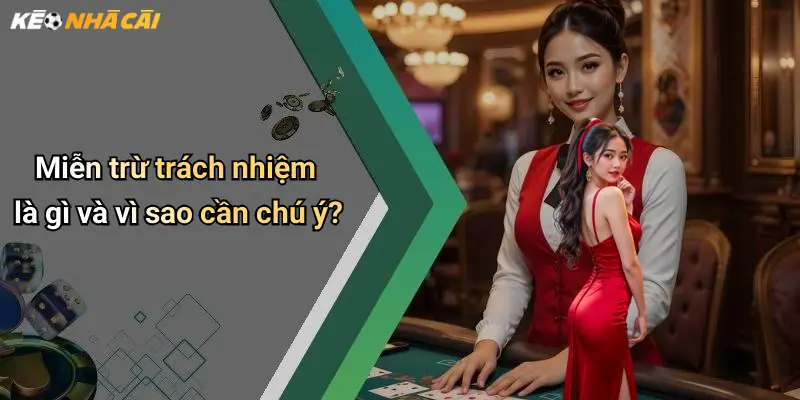 Miễn trừ trách nhiệm là gì và vì sao cần chú ý?