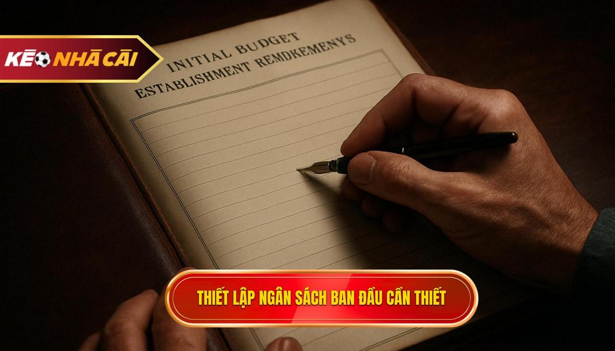 Thiết Lập Ngân Sách Ban Đầu_ Bước Khởi Đầu Không Thể Thiếu