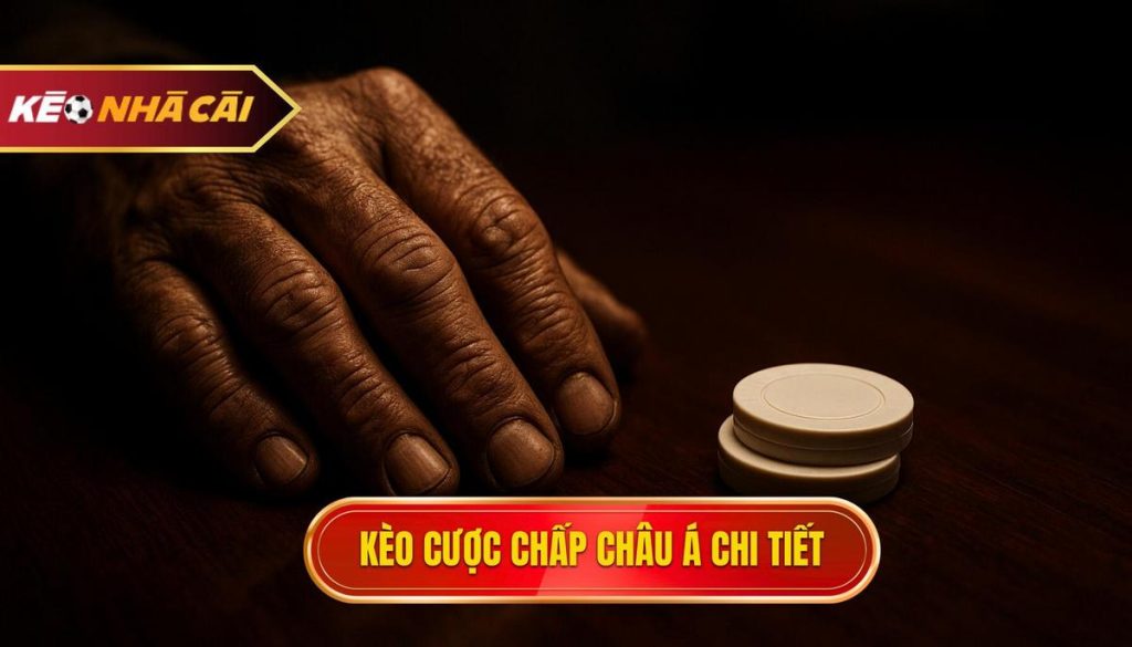 kèo cược chấp châu Á chi tiết
