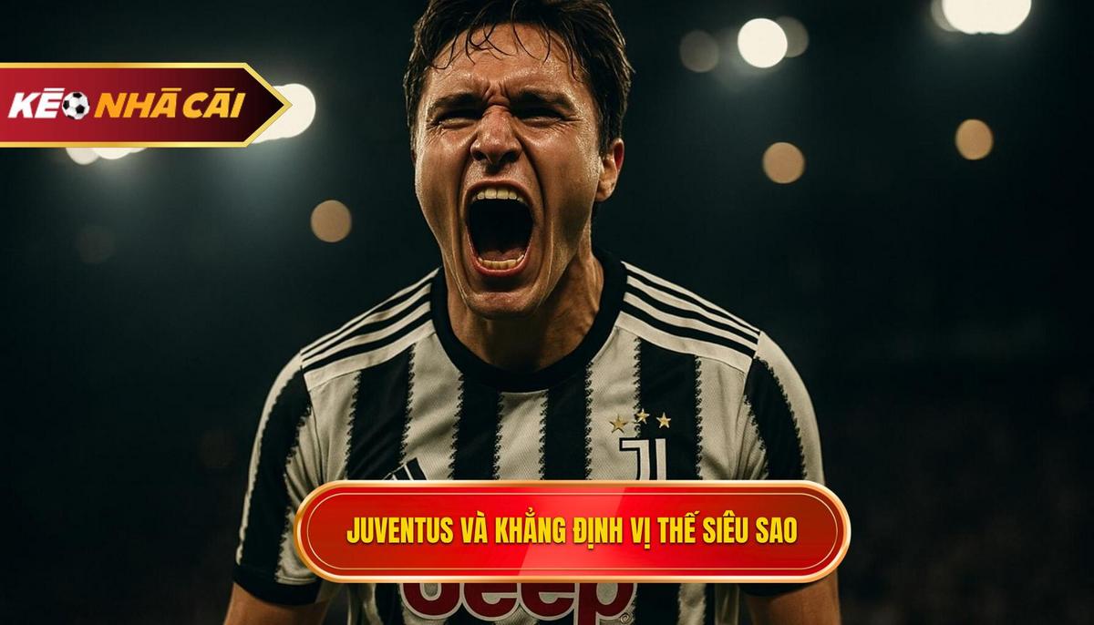 Đỉnh cao Juventus và sự khẳng định vị thế siêu sao