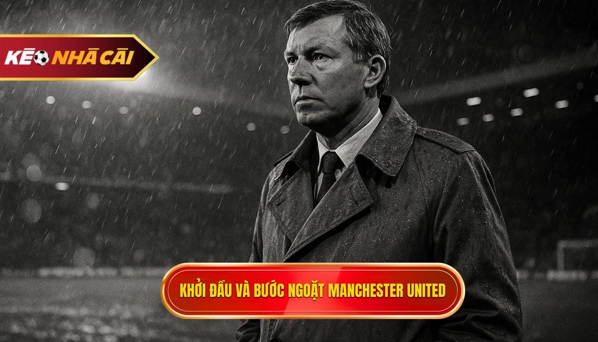 Giai đoạn khởi đầu và bước ngoặt tại Manchester United