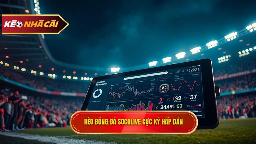 Kèo bóng đá Socolive là gì? Tại sao lại thu hút người chơi?