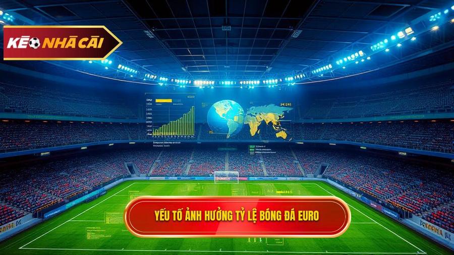 Yếu tố ảnh hưởng tỷ lệ bóng đá Euro