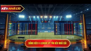Bảng kèo V League uy tín KÈO NHÀ CÁI