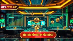 Kèo thơm hôm nay tại KÈO NHÀ CÁI
