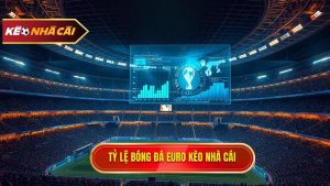 Tỷ lệ bóng đá Euro KÈO NHÀ CÁI