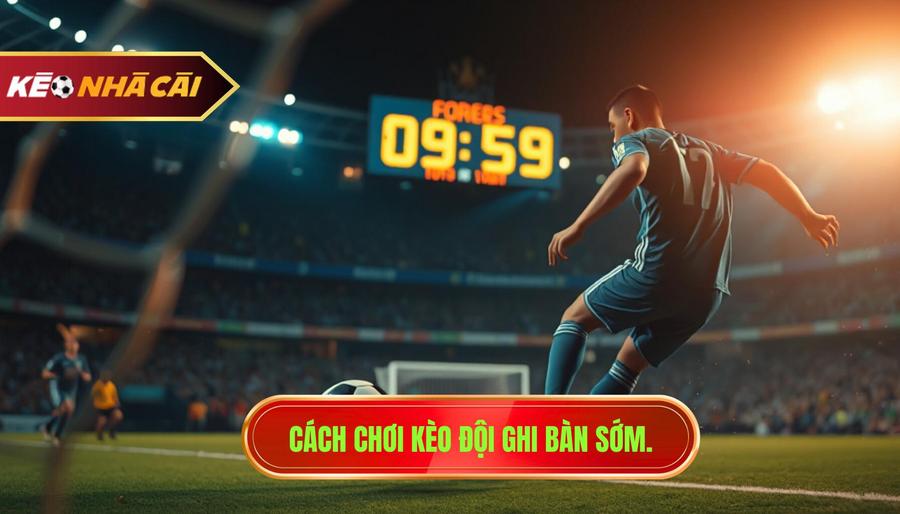 Cách chơi kèo đội ghi bàn sớm.