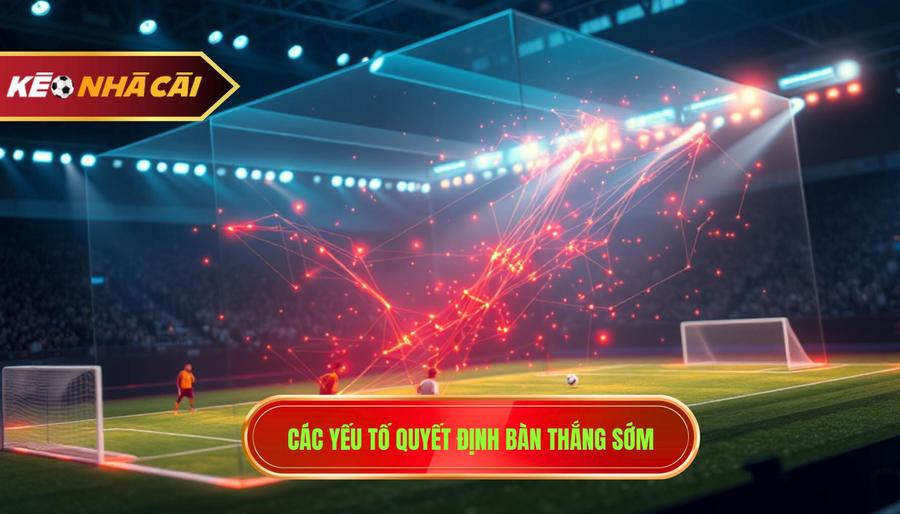Các yếu tố quyết định bàn thắng sớm